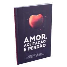 Amor, Aceitação e Perdão