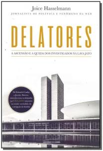 Delatores - A Ascensão e a Queda Dos Investigados na Lava Jato
