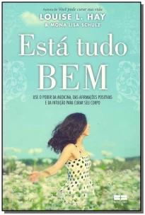 Esta Tudo Bem: Use o Poder Da Medicina, Das Afirmacoes Positivas e Da Intuicao Para Curar Seu Corpo