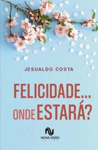 Felicidade... onde estará?