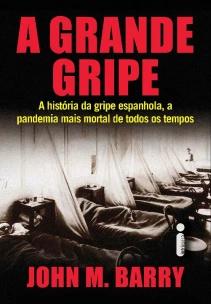 A Grande Gripe : A História da Gripe Espanhola, a Pandemia Mais Mortal de Todos os Tempos