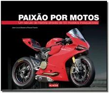 Paixão Por Motos - Um Século De História Através De 50 Modelos Inesquecíveis