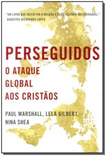 Perseguidos - o Ataque Global Aos Cristãos