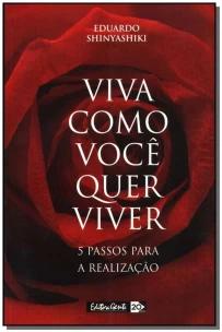 Viva Como Você Quer Viver - 5 Passos Para a Realização