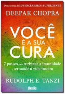 Você é a Sua Cura - 7 Passos Para Turbinar a Imunidade e Ter Saúde a Vida Inteira